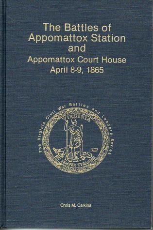 The Battles of Appomattox Station and Appomattox Court House, April 8-9, 1865 (Hardcover)