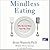Mindless Eating: Why We Eat More Than We Think