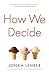 How We Decide by Jonah Lehrer