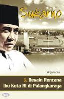 Sukarno dan Desain Rencana Ibu Kota RI di Palangkaraya