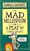 The Mad Millennium: A Play