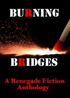 Burning Bridges: A Renegade Fiction Anthology