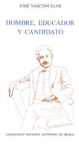 José Vasconcelos. Hombre, educador y candidato. (Paperback)