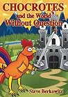 Chocrotes and the World Without Question by Steve Berkowitz