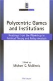 Polycentric Games and Institutions: Readings from the Workshop in Political Theory and Policy Analysis (Institutional Analysis)