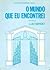O Mundo que eu encontrei
