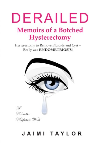 Derailed-memoirs of a Botched Hysterectomy: A Story of Undiagnosed Endometriosis (Hardcover)