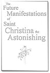 The Future Manifestations of Saint Christina the Astonishing