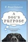 A Dog's Purpose by W. Bruce Cameron