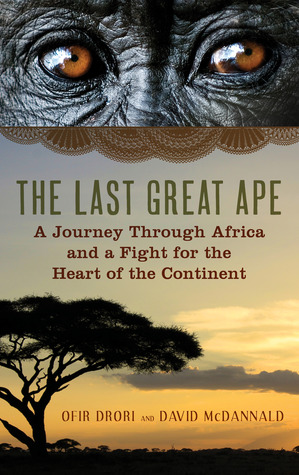 The Last Great Ape: A Journey Through Africa and a Fight for the Heart of the Continent (Hardcover)