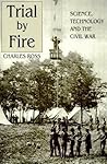 Trial by Fire: Science, Technology and the Civil War