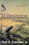 The Wilmington Campaign by Chris E. Fonvielle Jr.