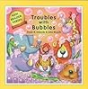 Troubles With Bubbles Troubles With Bubbles