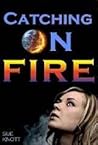 Catching on Fire by Sue Knott