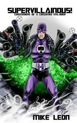 Supervillainous!: Confessions of a Costumed Evil-doer (Kindle Edition)