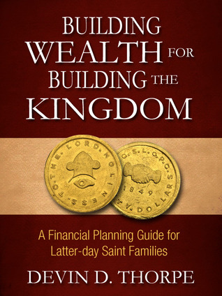 Building Wealth for Building the Kingdom: A Financial Planning Guide for Latter-day Saint Families