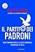 Il Partito dei Padroni - Come Confindustria e la casta econom... by Filippo Astone