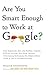 Are You Smart Enough to Work at Google?: Trick Questions, Zen-like Riddles, Insanely Difficult Puzzles, and Other Devious Interviewing Techniques You Need to Know to Get a Job Anywhere in the New Economy