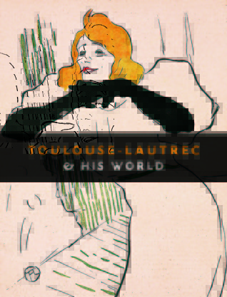 Toulouse-Lautrec & His World