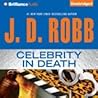 Celebrity in Death by J.D. Robb Celebrity in Death by J.D. Robb