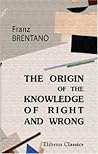 The Origin of Our Knowledge of Right and Wrong: With a Biographical Note