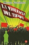 La Violencia Del Tiempo by Miguel Gutiérrez