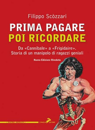 Prima pagare poi ricordare. Da «Cannibale» a «Frigidaire». Storia di un manipolo di ragazzi geniali (Paperback)