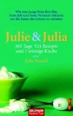 Julie & Julia: 365 Tage, 524 Rezepte und 1 winzige Küche
