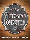The Victorian Computer by David Andrew Westwood