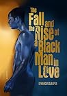 The Fall and The Rise of a Black Man in Love
