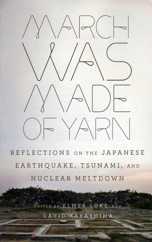 March Was Made of Yarn: Reflections on the Japanese Earthquake, Tsunami, and Nuclear Meltdown