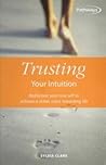 Trusting Your Intuition: Rediscover Your True Self to Achieve a Richer, More Rewarding Life (Pathways, 6) Trusting Your Intuition: Rediscover Your True Self to Achieve a Richer, More Rewarding Life (Pathways, 6)