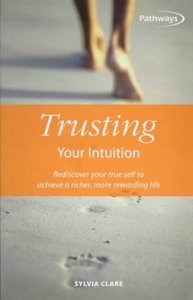 Trusting Your Intuition: Rediscover Your True Self to Achieve a Richer, More Rewarding Life (Pathways, 6)