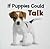If Puppies Could Talk : The...