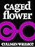Caged Flower