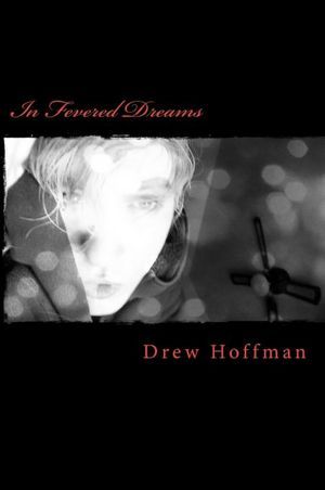 In Fevered Dreams- Poems By Drew Hoffman