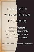 It&#x27;s Even Worse Than It Looks: How the American Constitutional System Collided with the Politics of Extremism 
