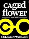 Caged Flower Series: Book Three
