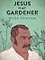 Jesus Is My Gardener by Wade Graham