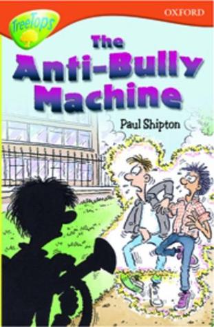 The Anti-Bully Machine (Oxford Reading Tree: Stage 13+: TreeTops)