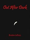 Out After Dark by Brandon R. Luffman