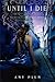 Until I Die (Revenants, #2)