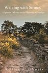 Walking with Stones: A Spiritual Odyssey on the Pilgrimage to Santiago