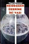 Heidegger Üzerine İki Yazı Heidegger Üzerine İki Yazı