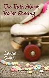 the truth about roller skating by Laurie Smith