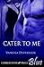 Cater to Me