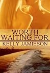 Worth Waiting For by Kelly Jamieson