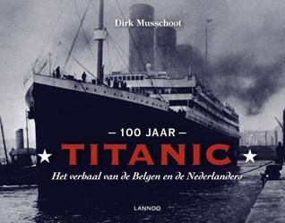100 jaar Titanic: het verhaal van de Belgen en de Nederlanders (Hardcover)