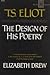 T.S. Eliot: The Design of His Poetry