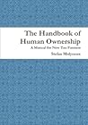 The Handbook of Human Ownership: A Manual for New Tax Farmers 